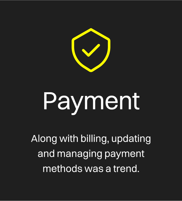 Along with billing, updating and managing payment methods was a trend.