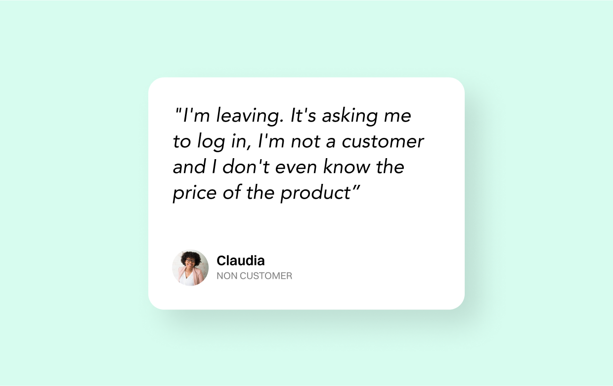 Claudia, a non customer said to us: I'm leaving. It's asking me to log in, I'm not a customer and I don't even know the price of the product